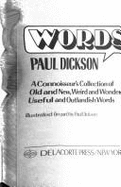 Words : a connoisseur's collection of old and new, weird and wonderful, useful and outlandish words - Dickson, Paul