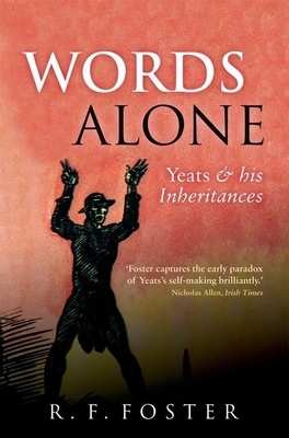 Words Alone: Yeats and his Inheritances - Foster, R. F.