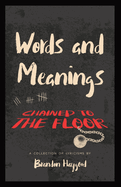 Words and Meanings, Chained to a Floor: A Collection of Lyricisms
