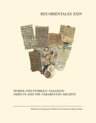 Words and Symbols: Sasanian Objects and the Tabarestan Archive - Gyselen, R (Editor)