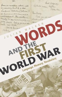 Words and the First World War: Language, Memory, Vocabulary - Walker, Julian