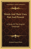 Words and Their Uses, Past and Present: A Study of the English Language