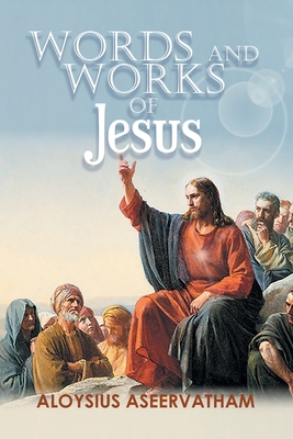 Words and Works of Jesus - Aseervatham, Aloysius