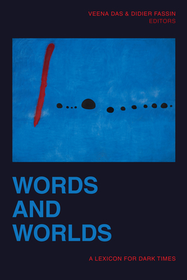 Words and Worlds: A Lexicon for Dark Times - Das, Veena (Editor), and Fassin, Didier (Editor)