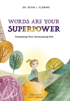 Words Are Your Superpower: Unleashing Your Illuminating Gift - Fleming, Kevin J