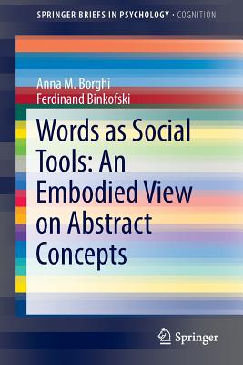 Words as Social Tools: An Embodied View on Abstract Concepts - Borghi, Anna M., and Binkofski, Ferdinand