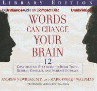 Words Can Change Your Brain: 12 Conversation Strategies to Build Trust, Resolve Conflict, and Increase Intimacy