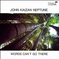 Words Can't Go There - John Kaizan Neptune