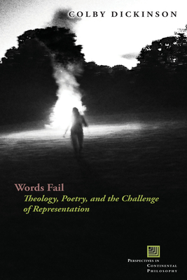 Words Fail: Theology, Poetry, and the Challenge of Representation - Dickinson, Colby