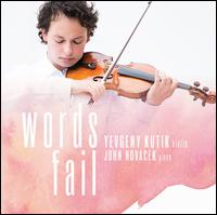 Words Fail - John Novacek (piano); Timo Andres (piano); Yevgeny Kutik (violin)