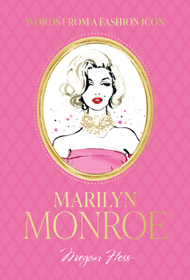 Words from a Fashion Icon: Marilyn Monroe - Hess, Megan