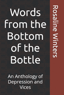 Words from the Bottom of the Bottle: An Anthology of Depression and Vices