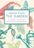 Words From the Garden: A Collection of Beautiful Poetry, Prose and Quotations