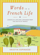 Words in a French Life: Lessons in Love and Language from the South of France - Espinasse, Kristin