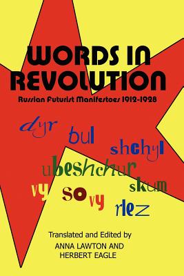Words in Revolution: Russian Futurist Manifestoes 1912-1928 - Lawton, Anna (Editor), and Eagle, Herbert (Editor)