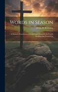 Words in Season: A Manual of Instruction, Comfort and Devotion, for Family Reading and Private Use