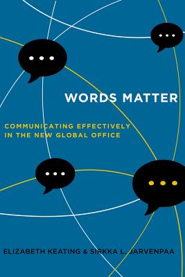 Words Matter: Communicating Effectively in the New Global Office - Keating, Elizabeth, and Jarvenpaa, Sirkka L