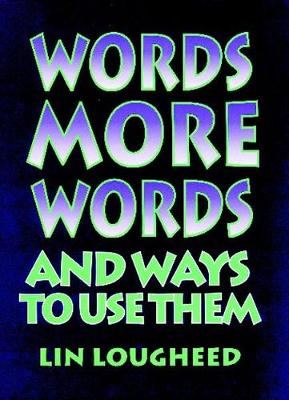 Words, More Words, and Ways to Use Them - Lougheed, Lin, and Longheed, L