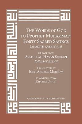 Words of God to Prophet Muhammad - Shairaazai, Ohasan, and Morrow, John A (Translated by), and Upton, Charles (Commentaries by)