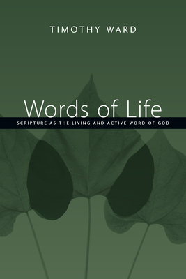 Words of Life: Scripture as the Living and Active Word of God - Ward, Timothy