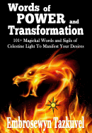 Words of Power and Transformation: 101+ Magickal Words and Sigils of Celestine Light to Manifest Your Desires