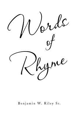 Words of Rhyme - Riley, Benjamin W, Sr.