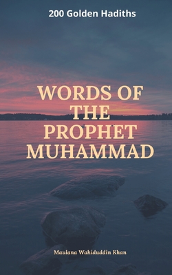 Words of the Prophet Muhammad - Khan, Maulana Wahiduddin