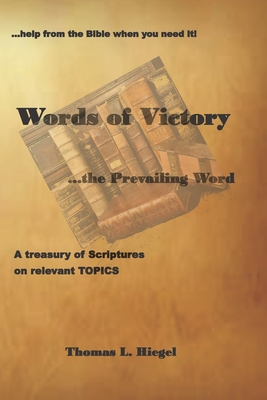 Words of Victory...the Prevailing Word - Hiegel, Sandra K (Contributions by), and Hiegel, Thomas L