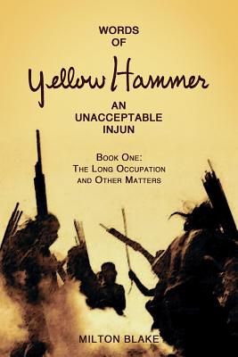 Words of Yellow Hammer an Unacceptable Injun: The Long Occupation and Other Matters - Blake, Milton