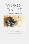Words on Ice: A Collection of Hockey Stories - Kennedy, Michael (Editor)