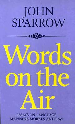 Words on the Air: Essays on Language, Manners, Morals, and Laws - Sparrow, John