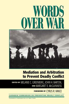 Words Over War: Mediation and Arbitration to Prevent Deadly Conflict - Greenberg, Melanie (Editor), and Barton, John H (Editor), and McGuinness, Margaret E (Editor)