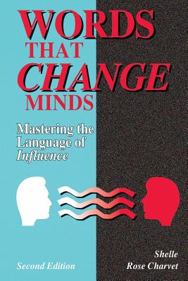 Words That Change Minds: Mastering the Language of Influence - Charvet, Shelle