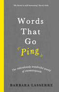 Words That Go Ping: The Ridiculously Wonderful World of Onomatopoeia