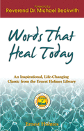 Words That Heal Today: An Inspirational, Life-Changing Classic from the Ernest Holmes Library