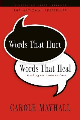 Words That Hurt, Words That Heal: Speaking the Truth in Love - Mayhall, Carole