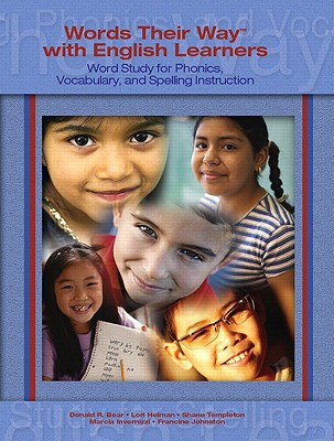 Words Their Way with English Learners: Word Study for Phonics, Vocabulary, and Spelling Instruction - Bear, Donald R, and Helman, Lori, PhD, and Templeton, Shane