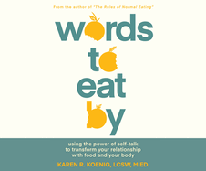 Words to Eat by: Using the Power of Self-Talk to Transform Your Relationship with Food and Your Body