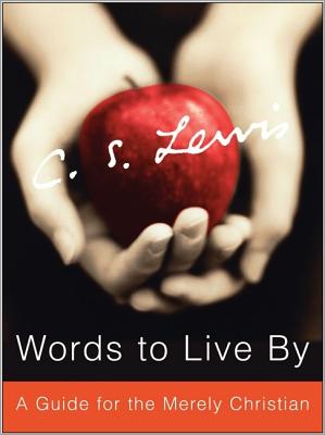 Words to Live by: A Guide for the Merely Christian - Lewis, C S
