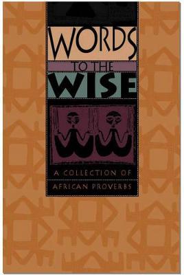 Words to the Wise: A Collection of African Proverbs - Stewart, Julia