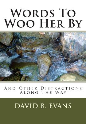 Words To Woo Her By: And Other Distractions Along The Way - Evans, David B