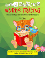 Words Tracing: Printing Practice Handwriting Workbook for Teen: Handwriting Practice, Letters Tracing Book, (Name of Flower and Body)