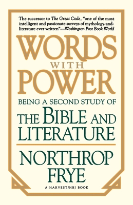 Words with Power: Being a Second Study the Bible and Literature - Frye, Northrop