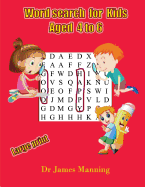 Wordsearch for Kids Aged 4 to 6: A Large Print Children's Word Search Book with Word Search Puzzles for First and Second Grade Children.