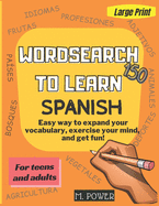 Wordsearch to Learn Spanish: Easy way to expand your vocabulary, exercise your mind, and get fun!
