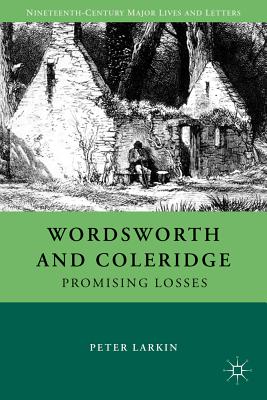 Wordsworth and Coleridge: Promising Losses - Larkin, P