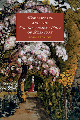 Wordsworth and the Enlightenment Idea of Pleasure - Boyson, Rowan