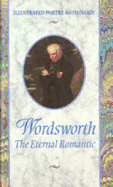 Wordsworth: Eternal Romantic - Sullivan, K E, and Chelsea House Publishers, and Wordworth, William