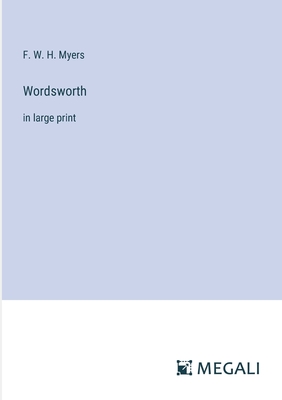 Wordsworth: in large print - Myers, F W H