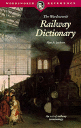 Wordsworth Railway Dictionary - Jackson, Alan Arthur